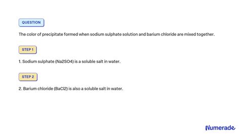 SOLVED: The color of precipitate formed when sodium sulphate solution and barium chloride are ...