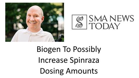 Biogen To Possibly Increase Spinraza Dosing Amounts - SMA News Today’s ...