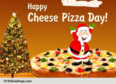 Cheese Pizza Day... Free Cheese Pizza Day eCards, Greeting Cards | 123 Greetings