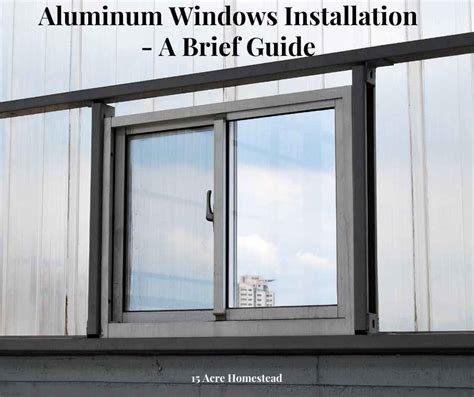 Aluminum Windows Installation - A Brief Guide - 15 Acre Homestead