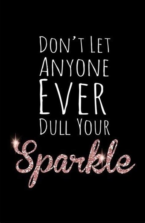 do not let anyone dull your sparkle, inspirational quotes - Dump A Day