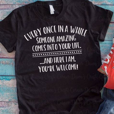 Funny Shirt Svg Funny Svg Every Once in A While Someone Amazing Comes Into Your Life Cute Shirt ...