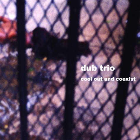 Cool Out and Coexist by Dub Trio (Album, Dub): Reviews, Ratings, Credits, Song list - Rate Your ...