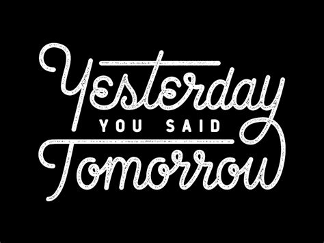 Yesterday You Said Tomorrow by Gracie Wilson on Dribbble