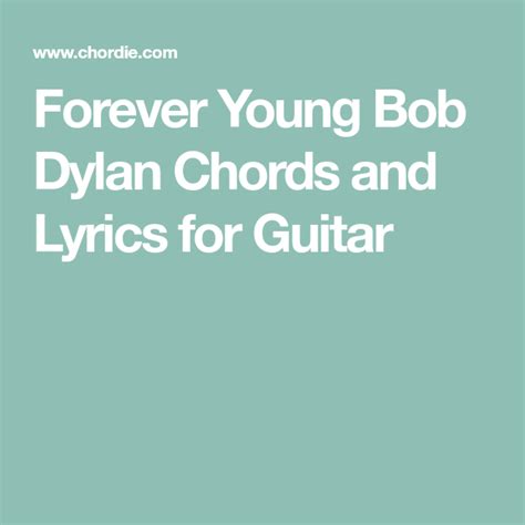 Forever Young Bob Dylan Chords and Lyrics for Guitar | Bob dylan chords ...