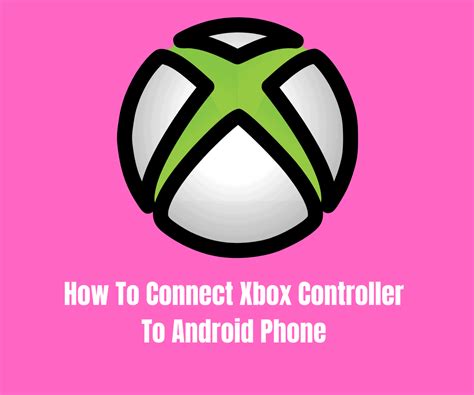 How To Connect Xbox Controller To Android Phone