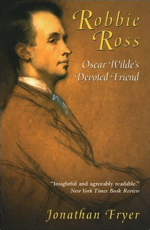 Robbie Ross: Oscar Wilde's Devoted Friend by Jonathan Fryer | Goodreads