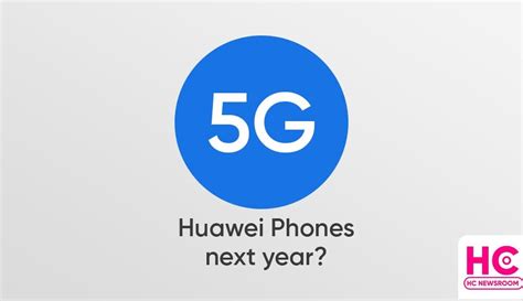 Huawei 5G phones are returning next year? - Huawei Central