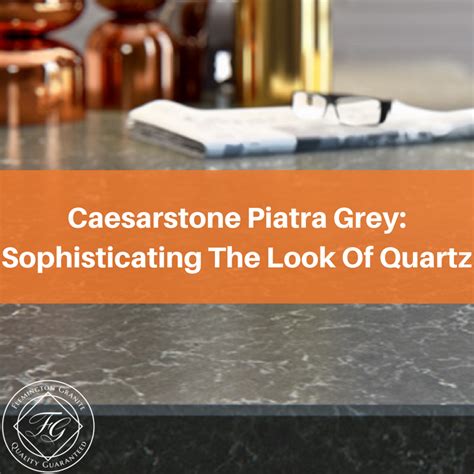 Caesarstone Piatra Grey: Sophisticating The Look Of Quartz