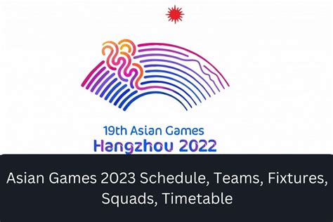 Asian Games 2023 Schedule, Teams, Fixtures, Squads, Timetable