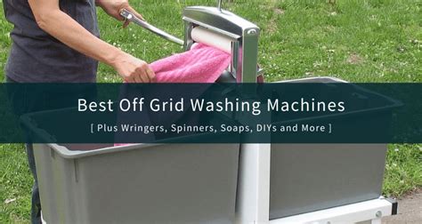 Off Grid Laundry the Easy Way [+ 7 Best Off Grid Washing Machines]