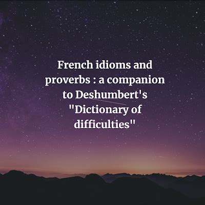 French idioms and proverbs : a companion to Deshumbert's "Dictionary of difficulties" 1905 ...