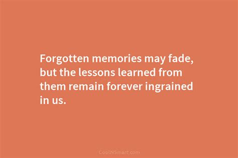 Quote: Forgotten memories may fade, but the lessons... - CoolNSmart