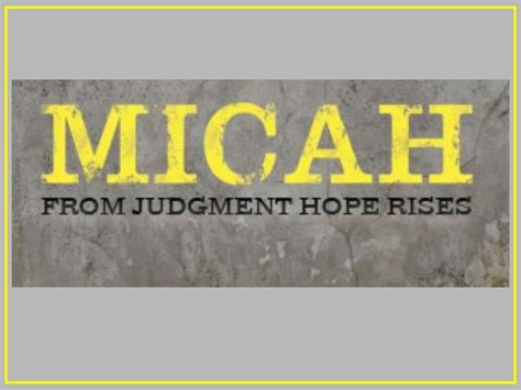 Micah We do not know when the book of Micah was written or compiled in its current form ...