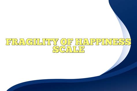 Fragility Of Happiness Scale