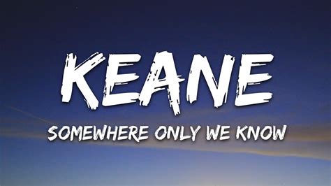 Keane - Somewhere Only We Know (Lyrics) - YouTube