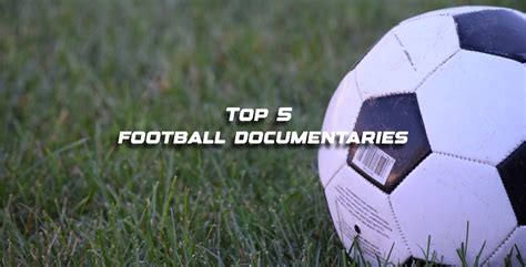 Top 5 football documentaries