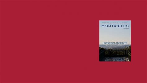 Monticello The Magazine - Winter 2021 | Thomas Jefferson's Monticello