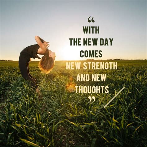 With the new day comes new strength and new thoughts. | New thought, New day, Inspirational quotes