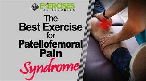 The Best Exercise for Patellofemoral Pain Syndrome - Exercises For Injuries