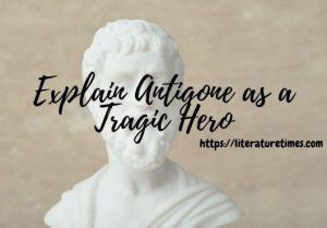 Explain Antigone As A Tragic Hero - Literature Times