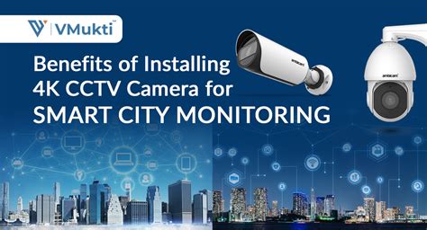 Benefits of Installing 4K CCTV Camera for Smart City Monitoring - Vmukti