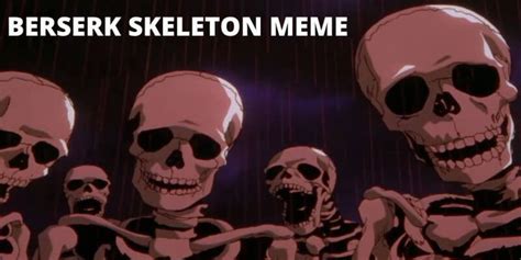 berserk skeleton meme downloadberserk skeleton meme template Skeleton ...