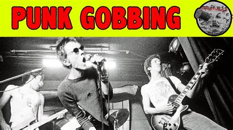 Gobbing Explained: A brief punk rock history overview of gobbing at ...