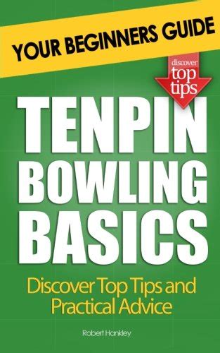 Tenpin Bowling Basics: Your Beginners Guide - Hankley, Robert: 9781479118847 - AbeBooks