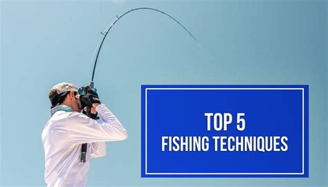 5 Essential Fishing Techniques Every Angler Should Know