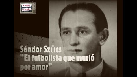 Sándor Szűcs "El futbolista que murió por amor" - YouTube