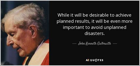 John Kenneth Galbraith quote: While it will be desirable to achieve ...