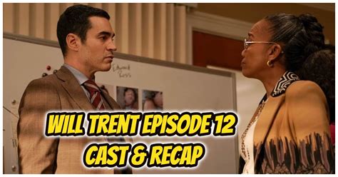 Will Trent Episode 12 Cast And Recap: “Nothing Changed Except For Everything”