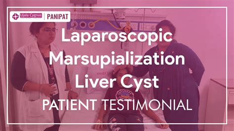 Laparoscopic Marsupialization Liver Cyst Patient Testimonial for Panipat's Best Laparoscopy ...