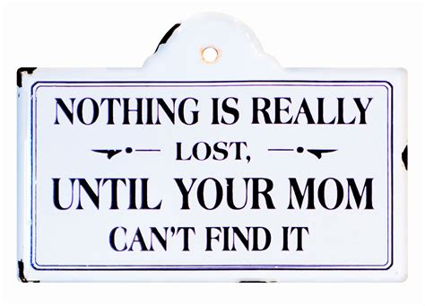 Nothing is Really Lost Until Mom Cant Find It Enameled Wall Sign 10 Inches - Mary B Decorative Art