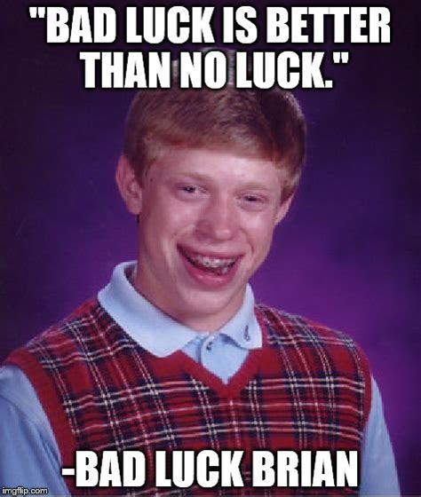 Bad Luck Brian Meme - Imgflip