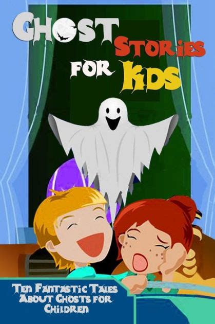 Ghost Stories for Kids: Ten Fantastic Tales About Ghosts for Children ...