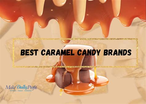 10 Best Caramel Candy Brands | 2023 Review - Makedailyprofit