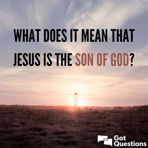 What does it mean that Jesus is the Son of God? | GotQuestions.org