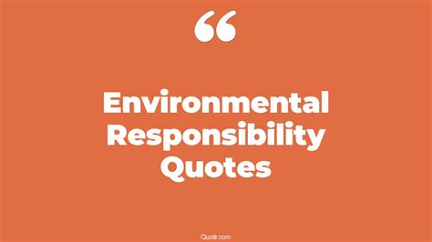 60+ Revolutionary Environmental Responsibility Quotes That Will Unlock Your True Potential