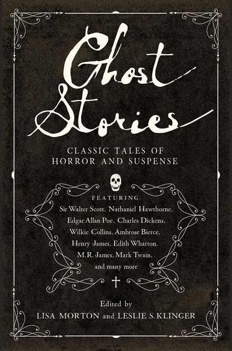 Ghost Stories: Classic Tales of Horror and Suspense edited by Lisa Morton and Leslie S. Klinger ...