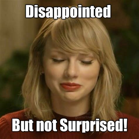 Disappointed but not surprised ~ Taylor Swift Style! | Taylor swift meme, Taylor swift funny ...