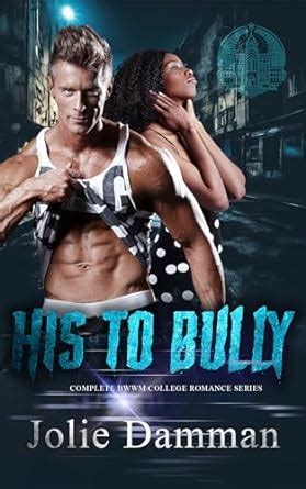 His to Bully: Complete BWWM College Romance Series - Kindle edition by Damman, Jolie. Literature ...