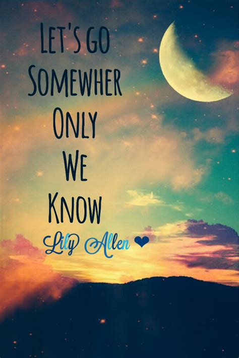 Somewhere only we know - Lily Allen | Cute wallpapers, Quotations, Lily ...