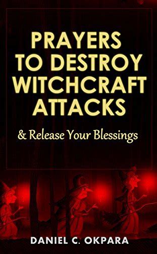 Prayers to Destroy Witchcraft Attacks Against Your Life & Family and Release Your Blessings by ...