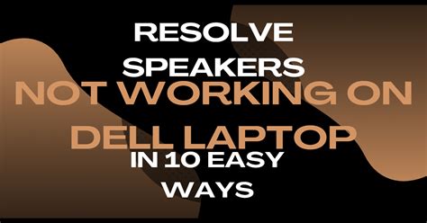 [Fixed] 10 Ways to Fix Speakers Not Working on a Dell Laptop