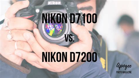 Nikon D7100 vs. D7200 - Apogee Photo Magazine