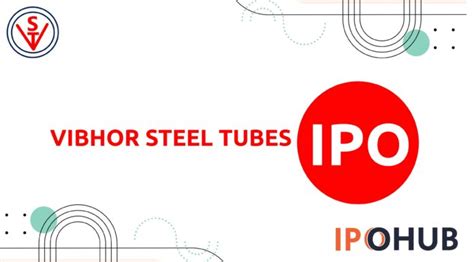 Vibhor Steel Tubes IPO Dates, Price, GMP, Review - IPOHUB