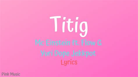 Titig - Mc Einstein ft Flow G, Yuri Dope, Jekkpot Lyrics - YouTube