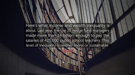 Bernie Sanders Quote: “Here’s what income and wealth inequality is ...